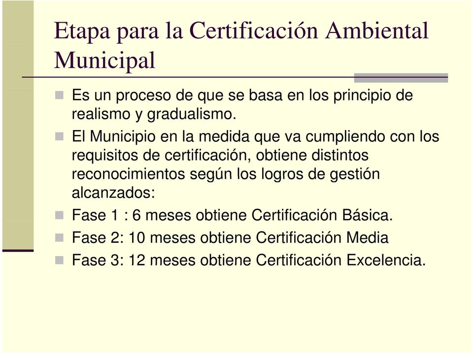 El Municipio i i en la medida que va cumpliendo con los requisitos de certificación, obtiene distintos