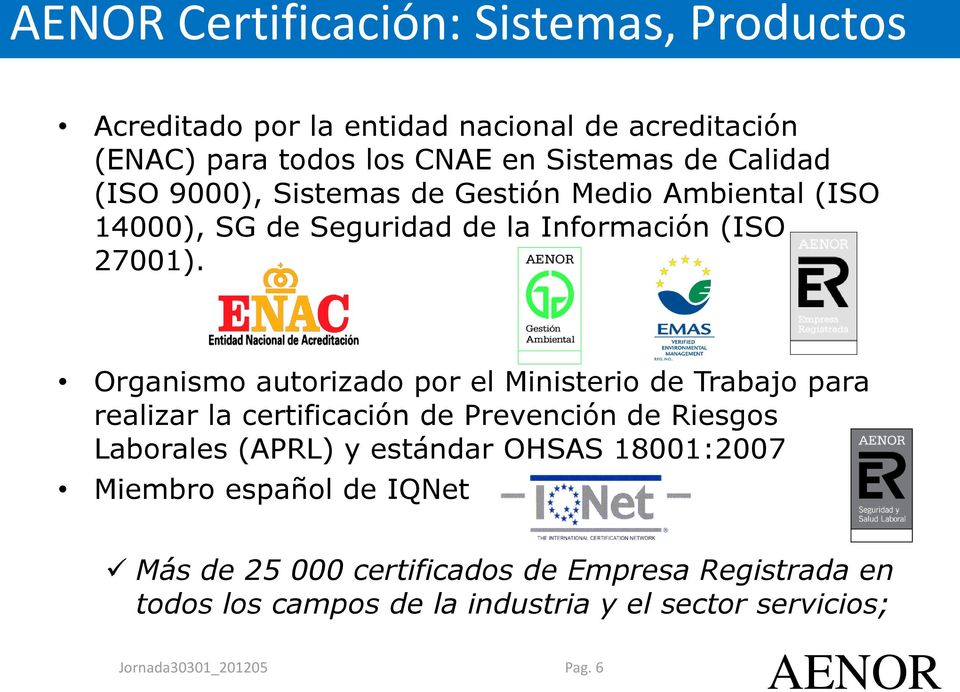 Organismo autorizado por el Ministerio de Trabajo para realizar la certificación de Prevención de Riesgos Laborales (APRL) y estándar