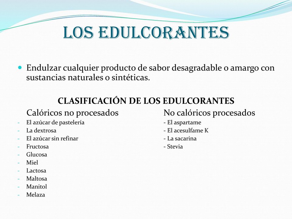 CLASIFICACIÓN DE LOS EDULCORANTES Calóricos no procesados No calóricos procesados - El azúcar