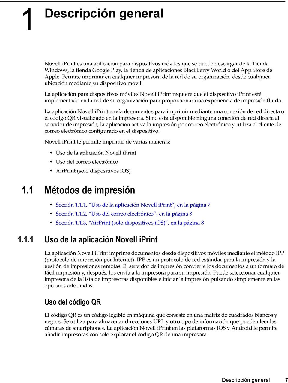 La aplicación para dispositivos móviles Novell iprint requiere que el dispositivo iprint esté implementado en la red de su organización para proporcionar una experiencia de impresión fluida.