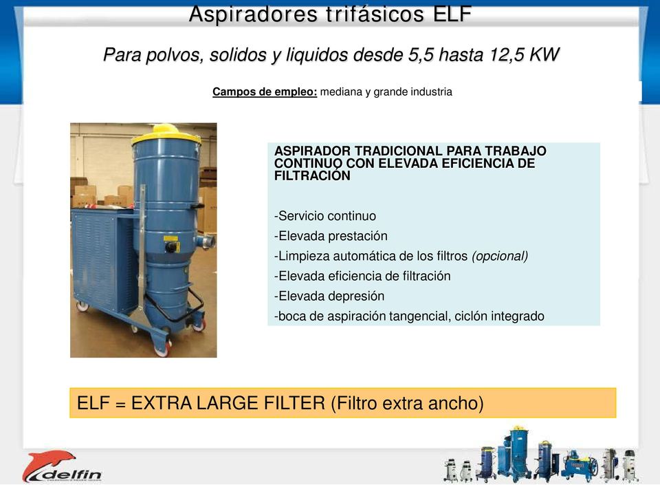 continuo -Elevada prestación -Limpieza automática de los filtros (opcional) -Elevada eficiencia de filtración