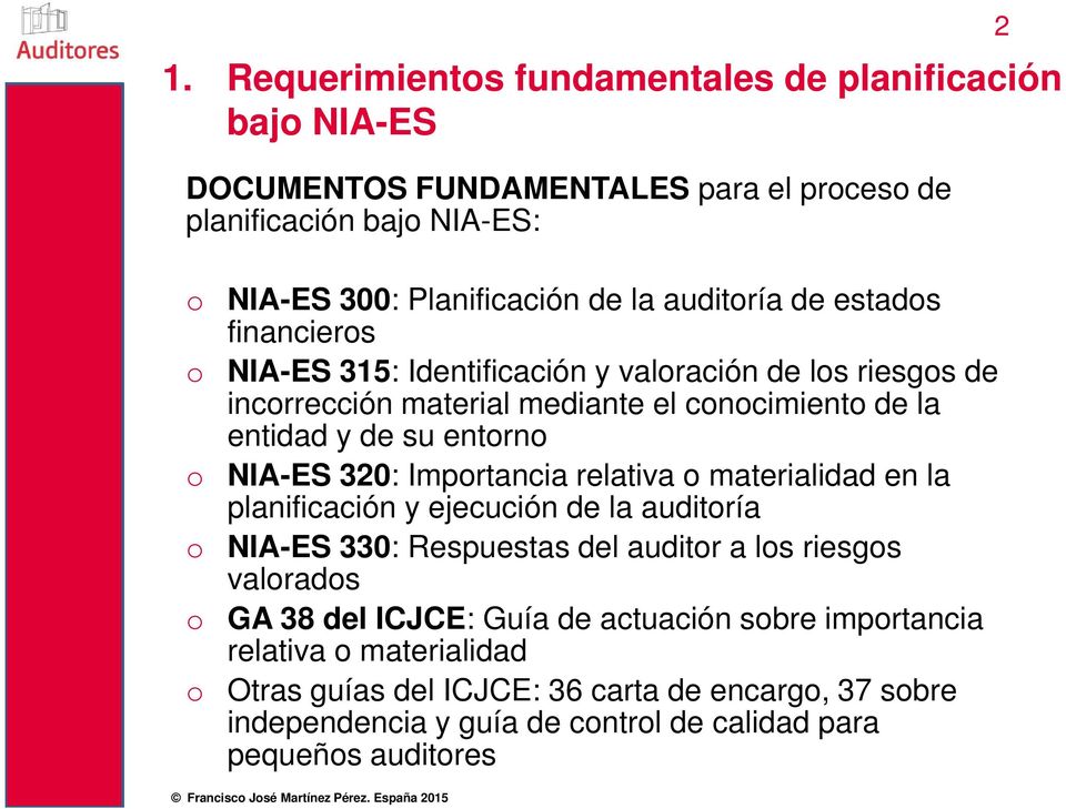 NIA-ES 320: Importancia relativa o materialidad en la planificación y ejecución de la auditoría o NIA-ES 330: Respuestas del auditor a los riesgos valorados o GA 38 del