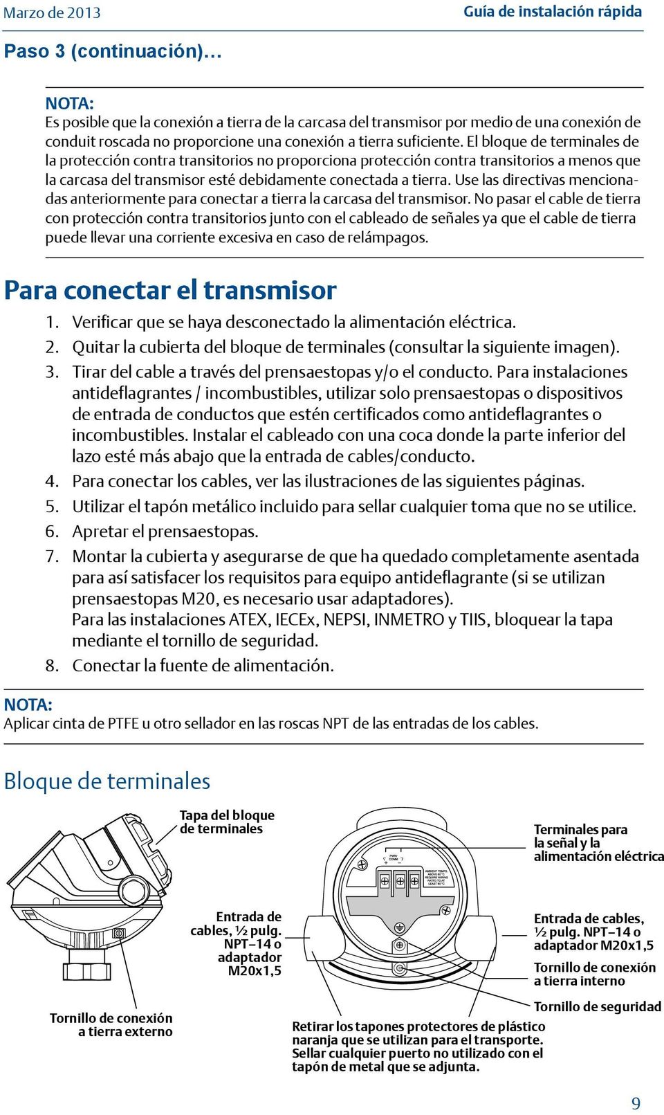 Use las directivas mencionadas anteriormente para conectar a tierra la carcasa del transmisor.
