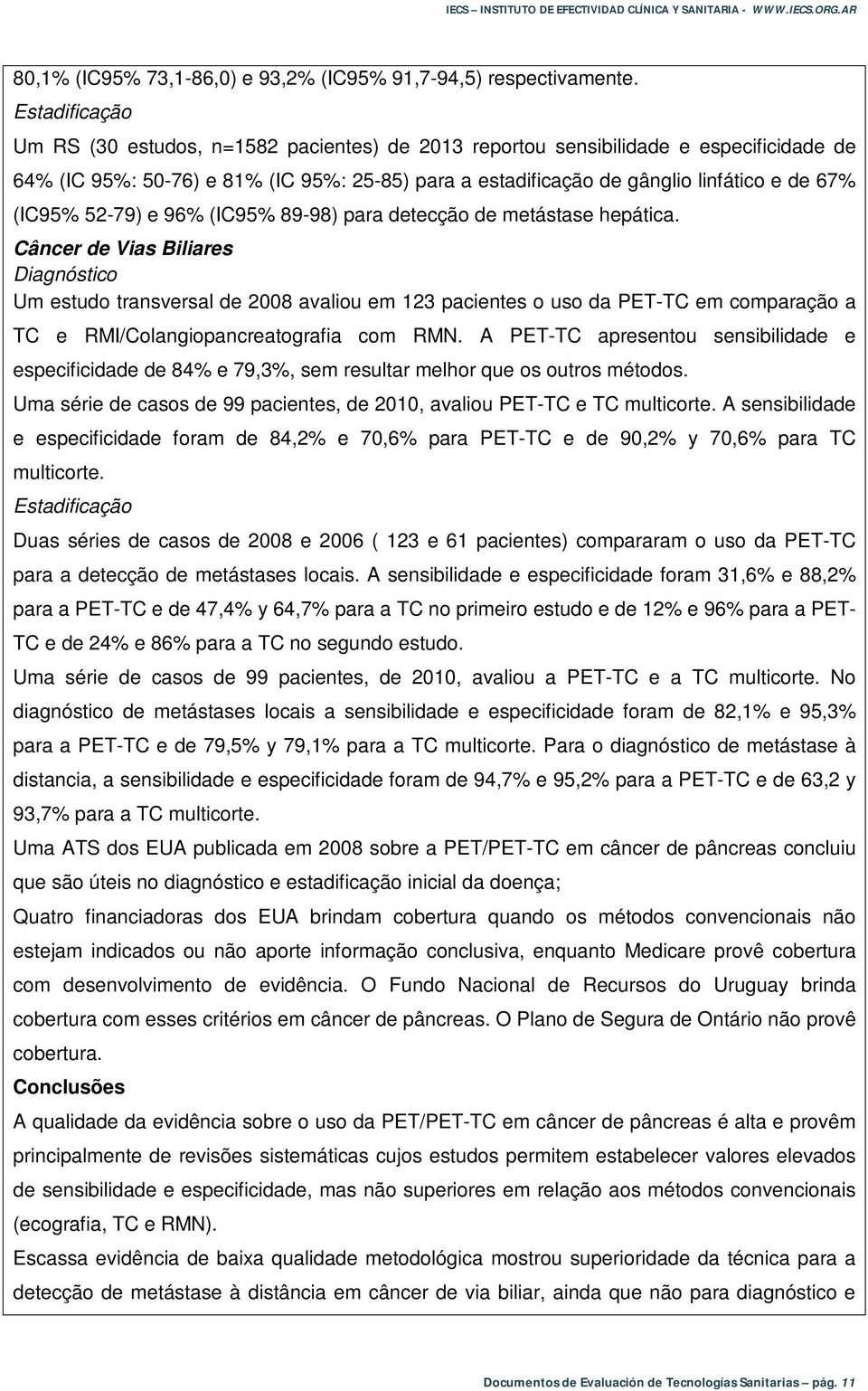 (IC95% 52-79) e 96% (IC95% 89-98) para detecção de metástase hepática.