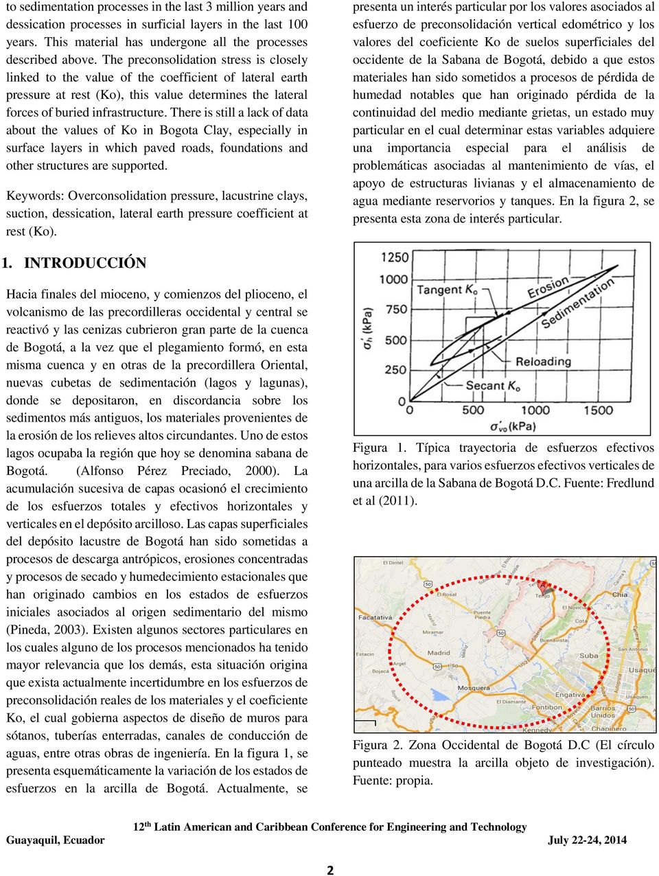 There is still a lack of data about the values of Ko in Bogota Clay, especially in surface layers in which paved roads, foundations and other structures are supported.