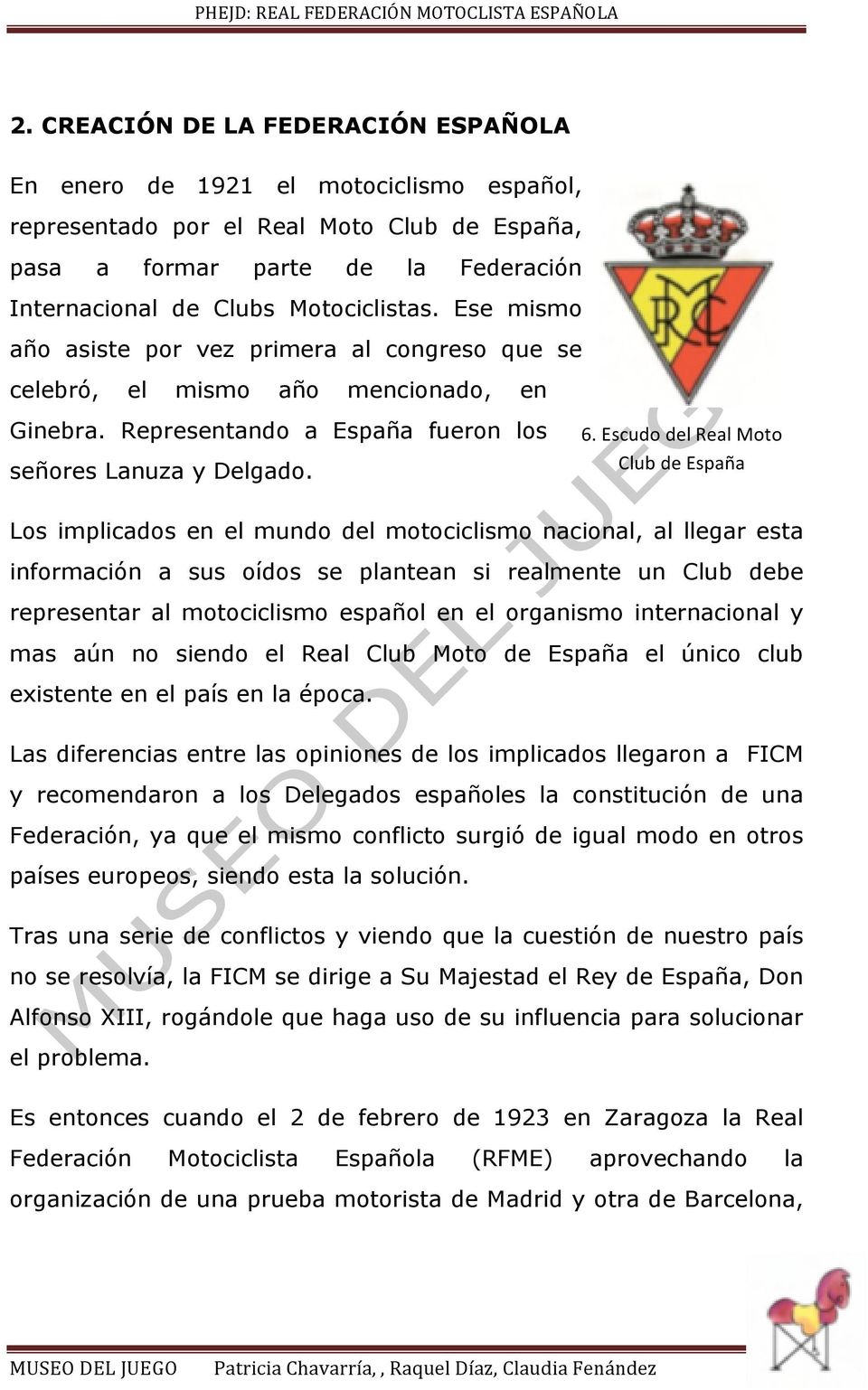 Escudo del Real Moto Club de España Los implicados en el mundo del motociclismo nacional, al llegar esta información a sus oídos se plantean si realmente un Club debe representar al motociclismo