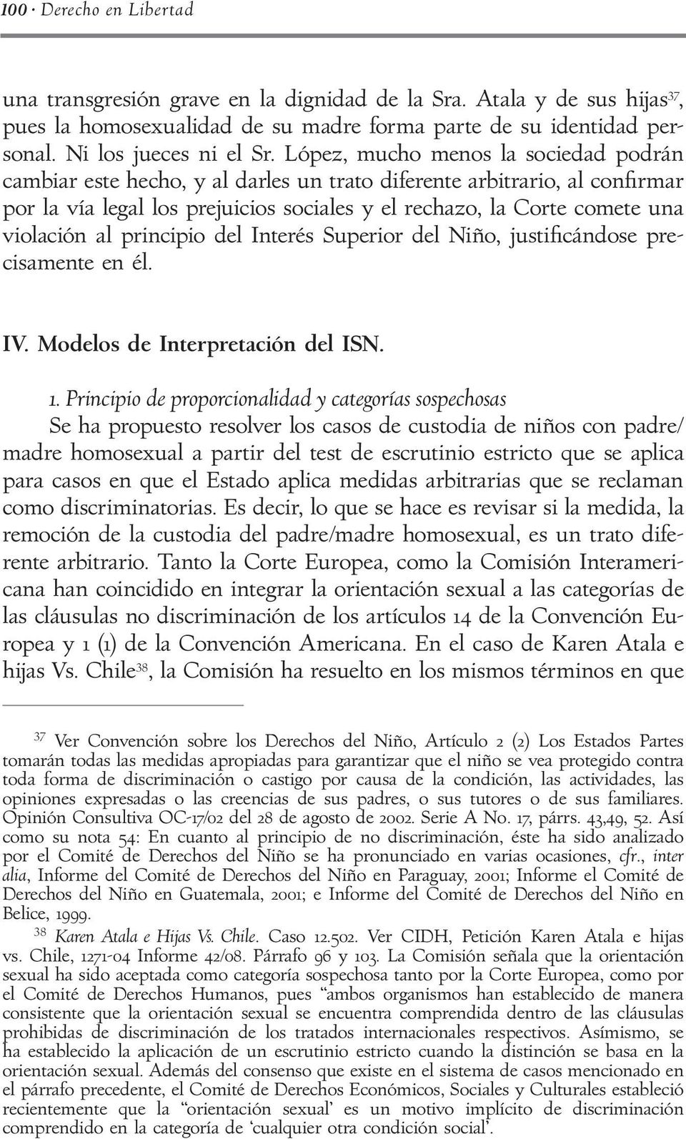 al principio del Interés Superior del Niño, justificándose precisamente en él. IV. Modelos de Interpretación del ISN. 1.