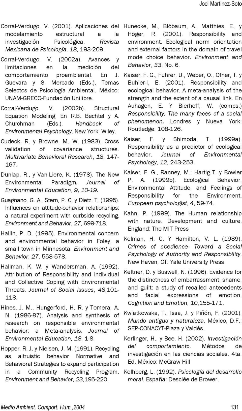 Corral-Verdugo, V. (2002b). Structural Equation Modeling. En R.B. Bechtel y A. Churchman (Eds.), Handbook of Environmental Psychology. New York: Wiley. Cudeck, R. y Browne, M. W. (1983).
