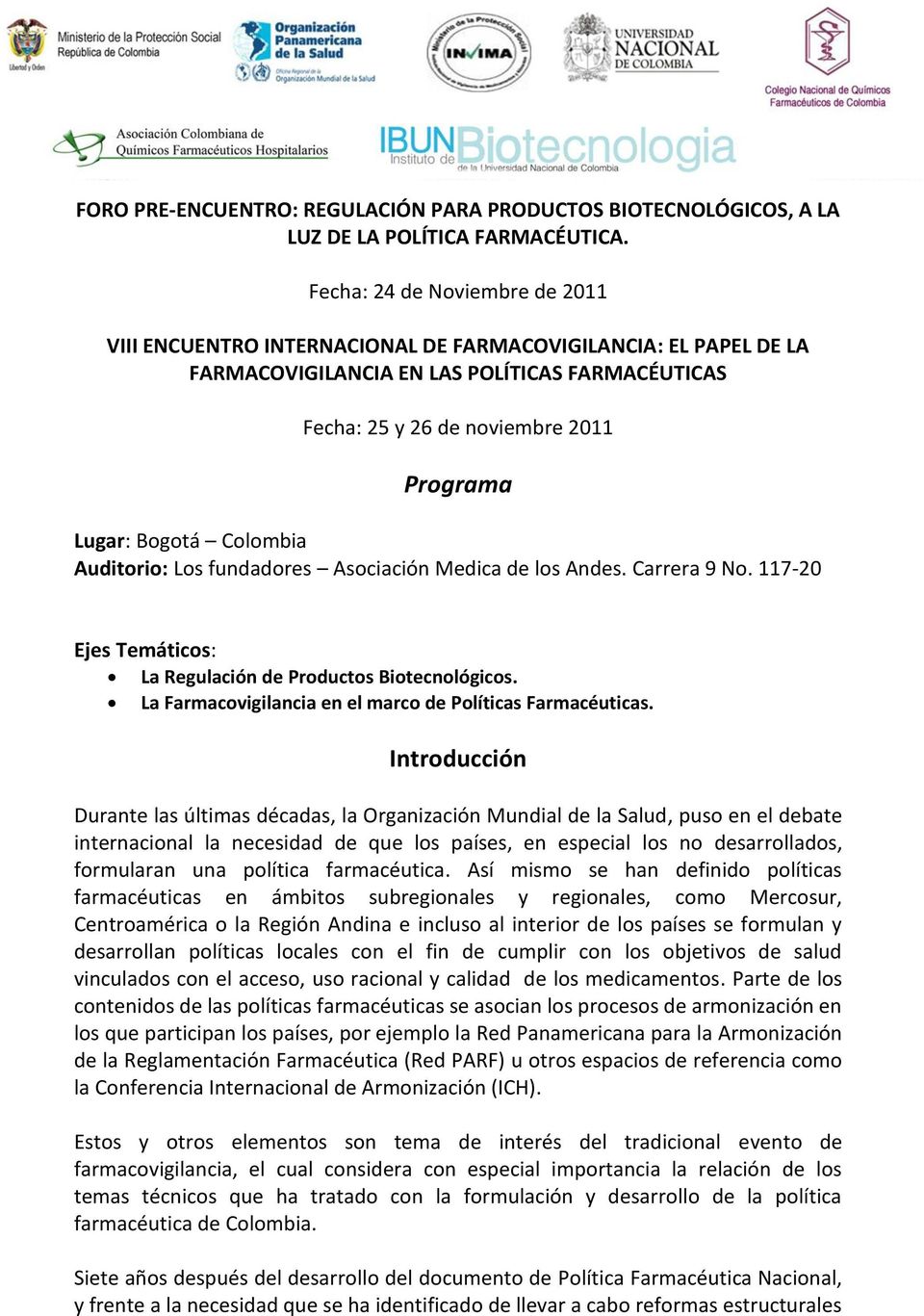 Bogotá Colombia Auditorio: Los fundadores Asociación Medica de los Andes. Carrera 9 No. 117-20 Ejes Temáticos: La Regulación de Productos Biotecnológicos.