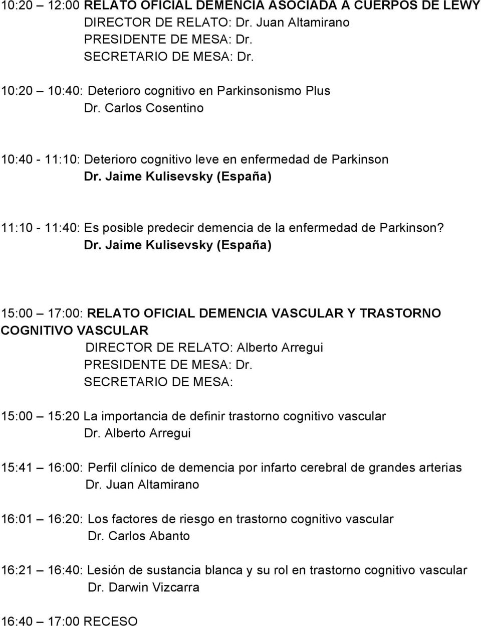 Jaime Kulisevsky (España) 11:10-11:40: Es posible predecir demencia de la enfermedad de Parkinson? Dr.