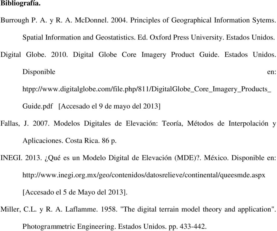 pdf [Accesado el 9 de mayo del 2013] Fallas, J. 2007. Modelos Digitales de Elevación: Teoría, Métodos de Interpolación y Aplicaciones. Costa Rica. 86 p. INEGI. 2013. Qué es un Modelo Digital de Elevación (MDE)?