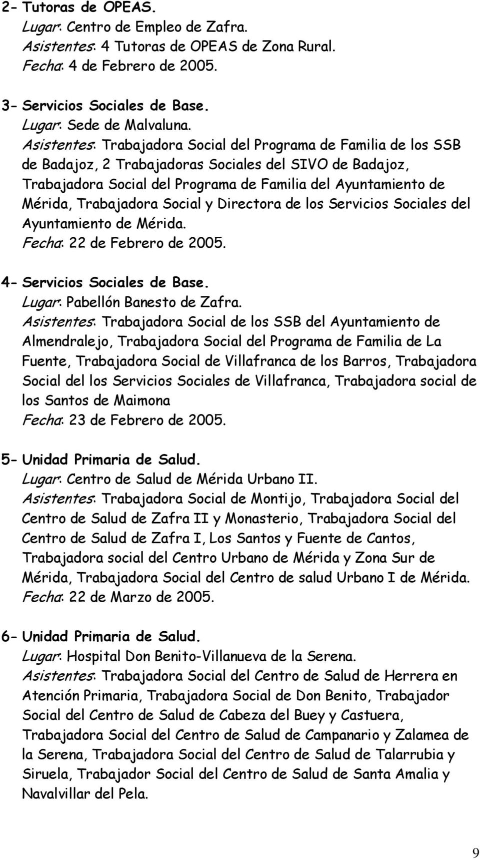 Trabajadora Social y Directora de los Servicios Sociales del Ayuntamiento de Mérida. Fecha: 22 de Febrero de 2005. 4- Servicios Sociales de Base. Lugar: Pabellón Banesto de Zafra.