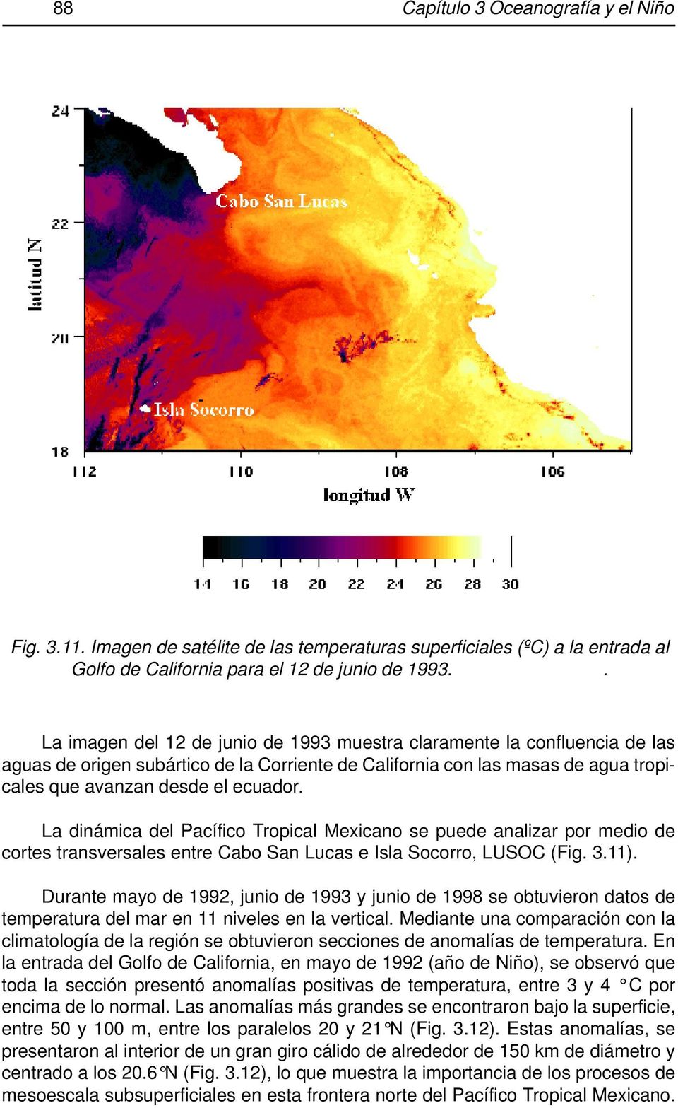 La dinámica del Pacífico Tropical Mexicano se puede analizar por medio de cortes transversales entre Cabo San Lucas e Isla Socorro, LUSOC (Fig. 3.11).
