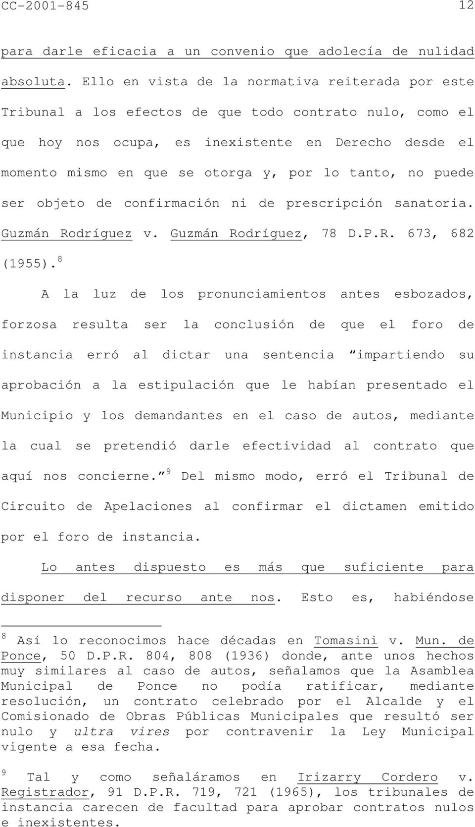 lo tanto, no puede ser objeto de confirmación ni de prescripción sanatoria. Guzmán Rodríguez v. Guzmán Rodríguez, 78 D.P.R. 673, 682 (1955).