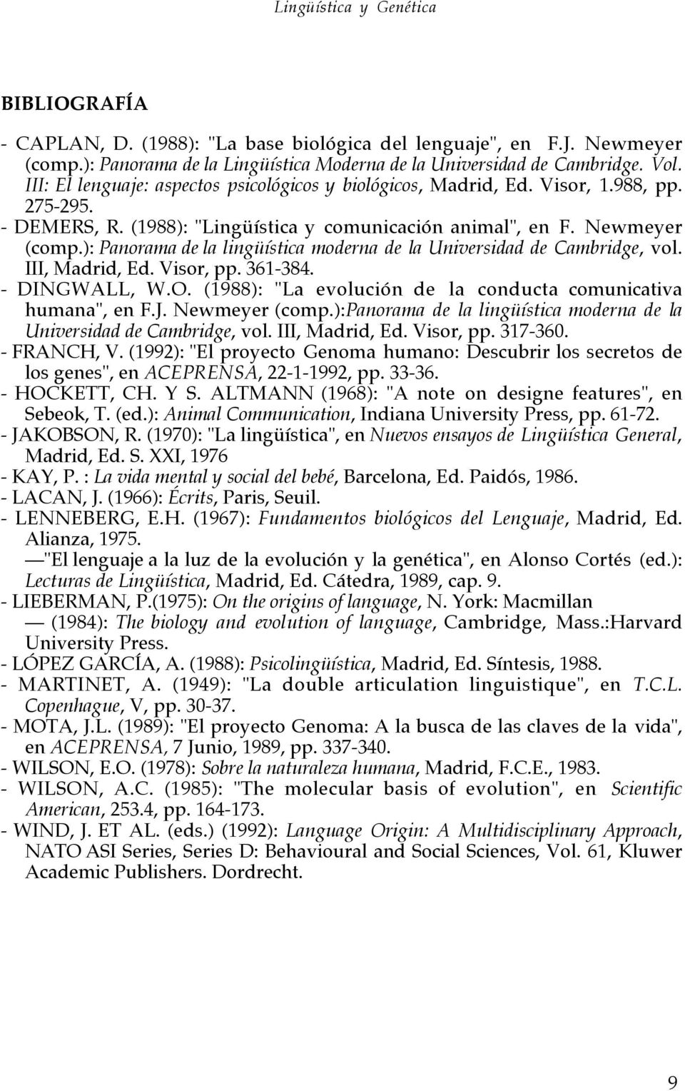 ): Panorama de la lingüística moderna de la Universidad de Cambridge, vol. III, Madrid, Ed. Visor, pp. 361-384. - DINGWALL, W.O. (1988): "La evolución de la conducta comunicativa humana", en F.J.