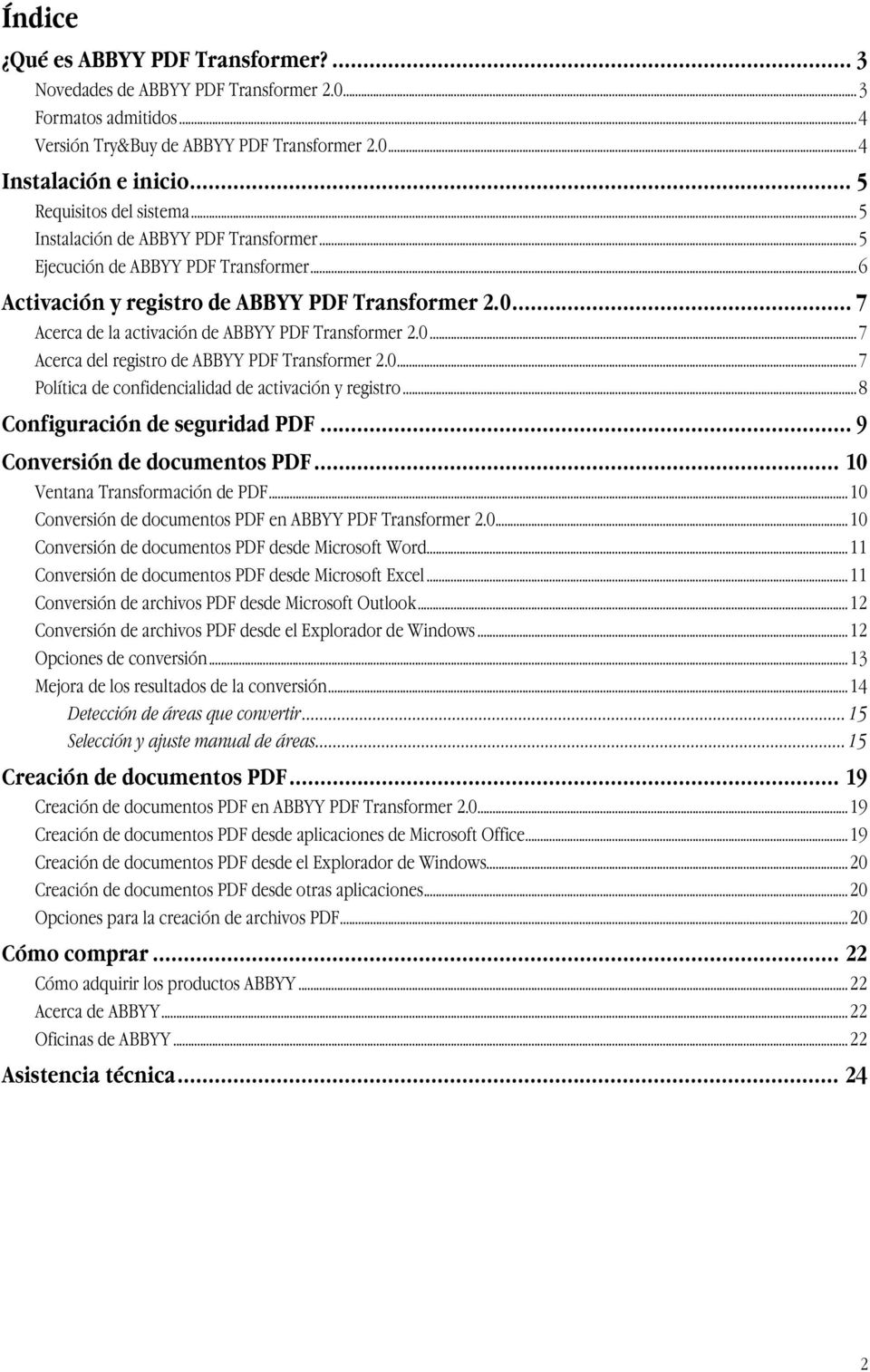 .. 7 Acerca de la activación de ABBYY PDF Transformer 2.0...7 Acerca del registro de ABBYY PDF Transformer 2.0...7 Política de confidencialidad de activación y registro.