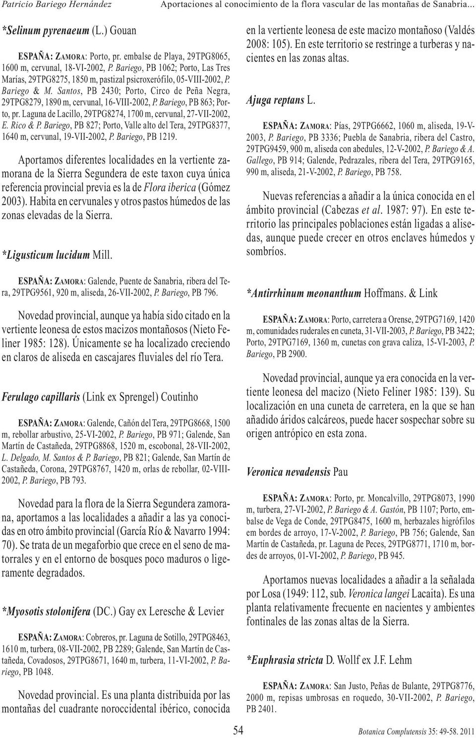 Santos, PB 2430; Porto, Circo de Peña Negra, 29TPG8279, 1890 m, cervunal, 16-VIII-2002, P. Bariego, PB 863; Porto, pr. Laguna de Lacillo, 29TPG8274, 1700 m, cervunal, 27-VII-2002, E. Rico & P.