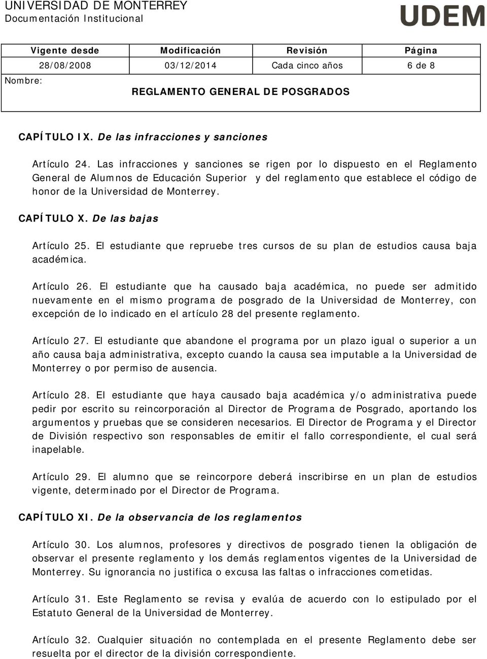 CAPÍTULO X. De las bajas Artículo 25. El estudiante que repruebe tres cursos de su plan de estudios causa baja académica. Artículo 26.