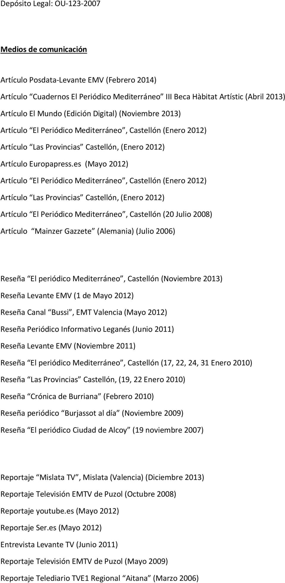 es (Mayo 2012) Artículo El Periódico Mediterráneo, Castellón (Enero 2012) Artículo Las Provincias Castellón, (Enero 2012) Artículo El Periódico Mediterráneo, Castellón (20 Julio 2008) Artículo