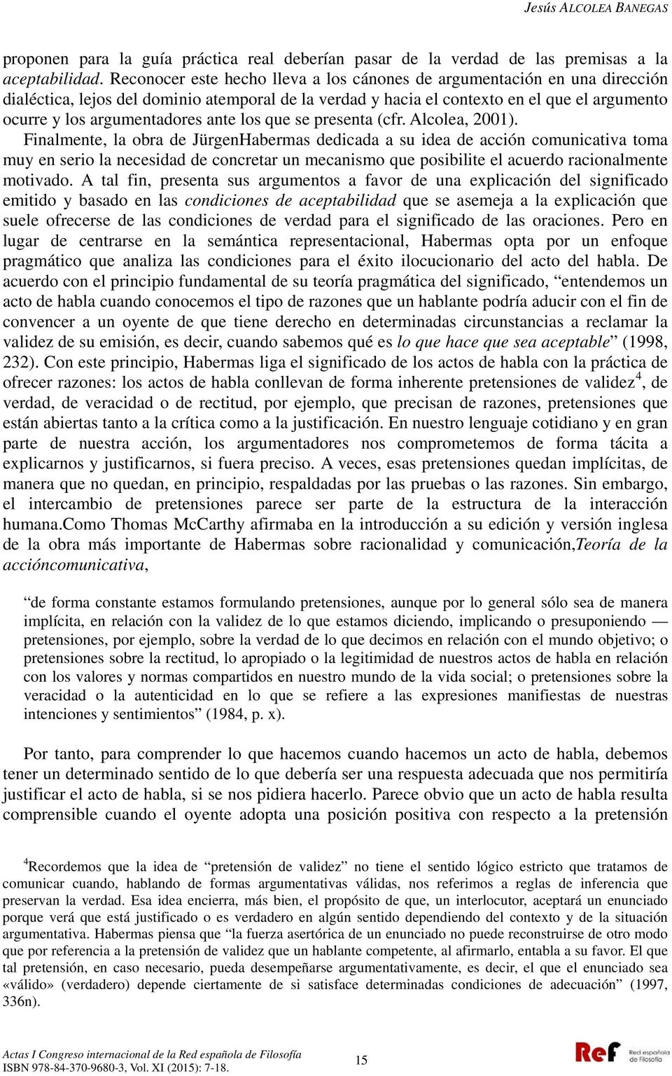ante los que se presenta (cfr. Alcolea, 2001).
