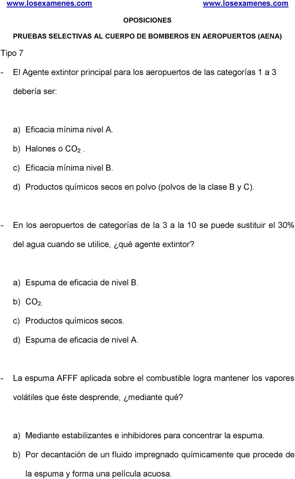 nivel A. b) Halones o CO 2. c) Eficacia mínima nivel B. d) Productos químicos secos en polvo (polvos de la clase B y C).