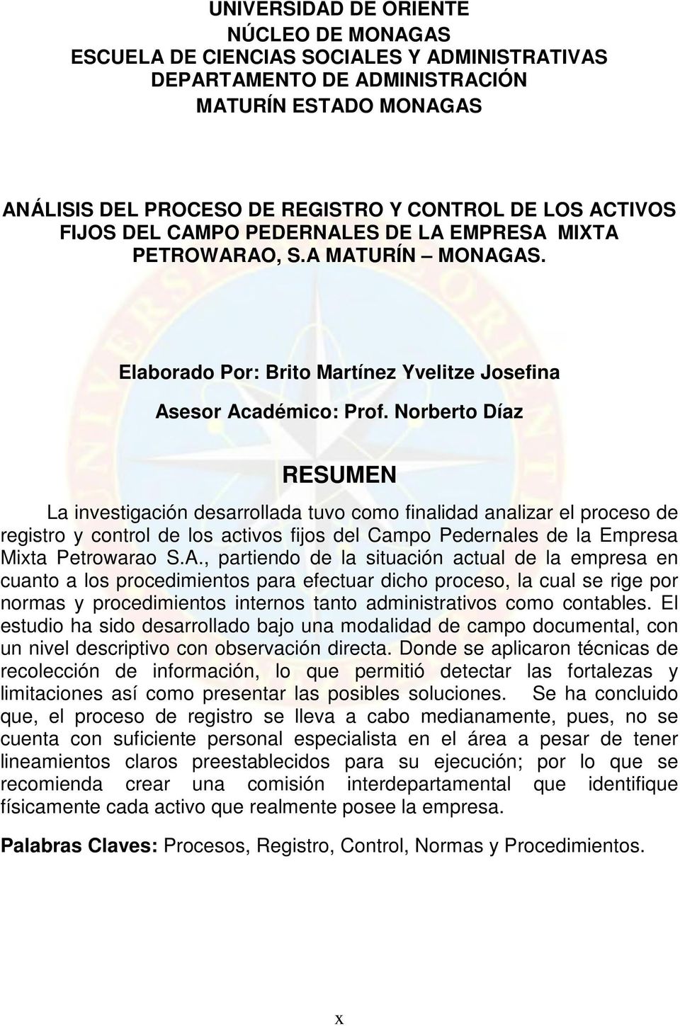 Norberto Díaz RESUMEN La investigación desarrollada tuvo como finalidad analizar el proceso de registro y control de los activos fijos del Campo Pedernales de la Empresa Mixta Petrowarao S.A.