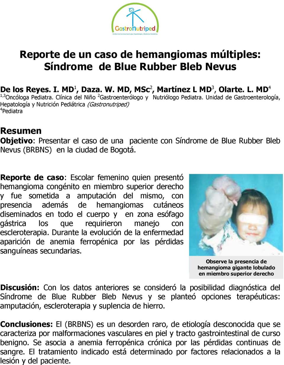 Unidad de Gastroenterología, Hepatología y Nutrición Pediátrica (Gastronutriped) 4 Pediatra Resumen Objetivo: Presentar el caso de una paciente con Síndrome de Blue Rubber Bleb Nevus (BRBNS) en la