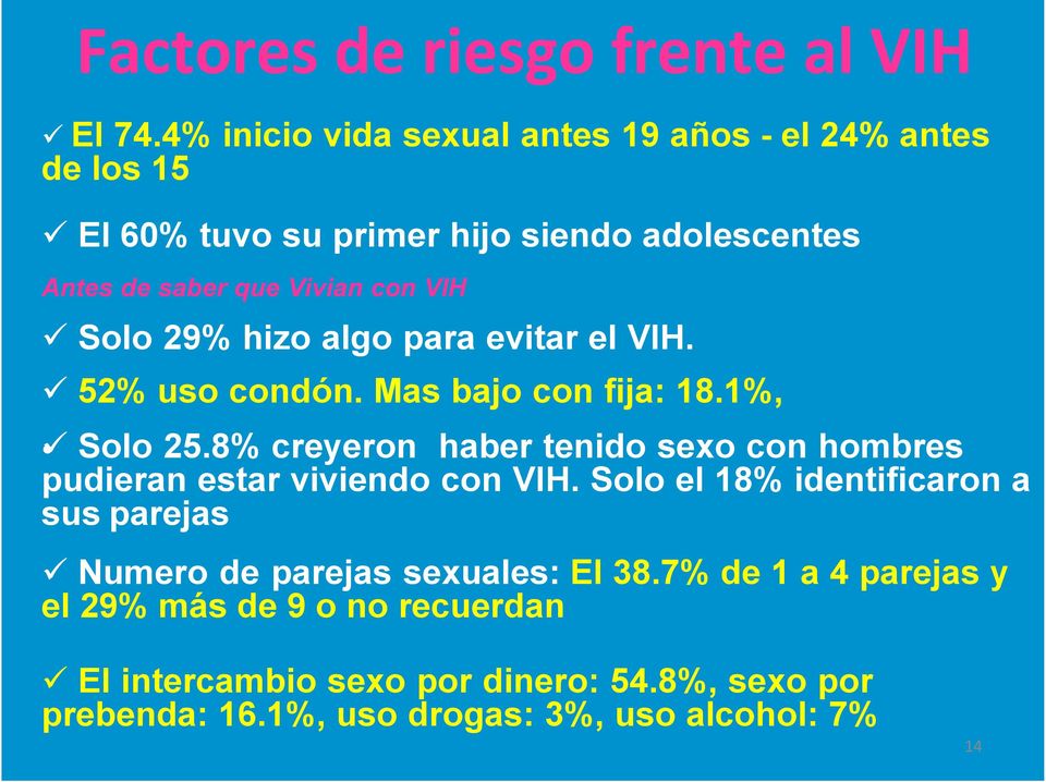 Solo 29% hizo algo para evitar el VIH. ü 52% uso condón. Mas bajo con fija: 18.1%, ü Solo 25.