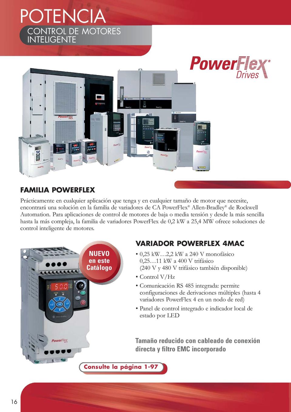 Para aplicaciones de control de motores de baja o media tensión y desde la más sencilla hasta la más compleja, la familia de variadores PowerFlex de 0,2 kw a 25,4 MW ofrece soluciones de control