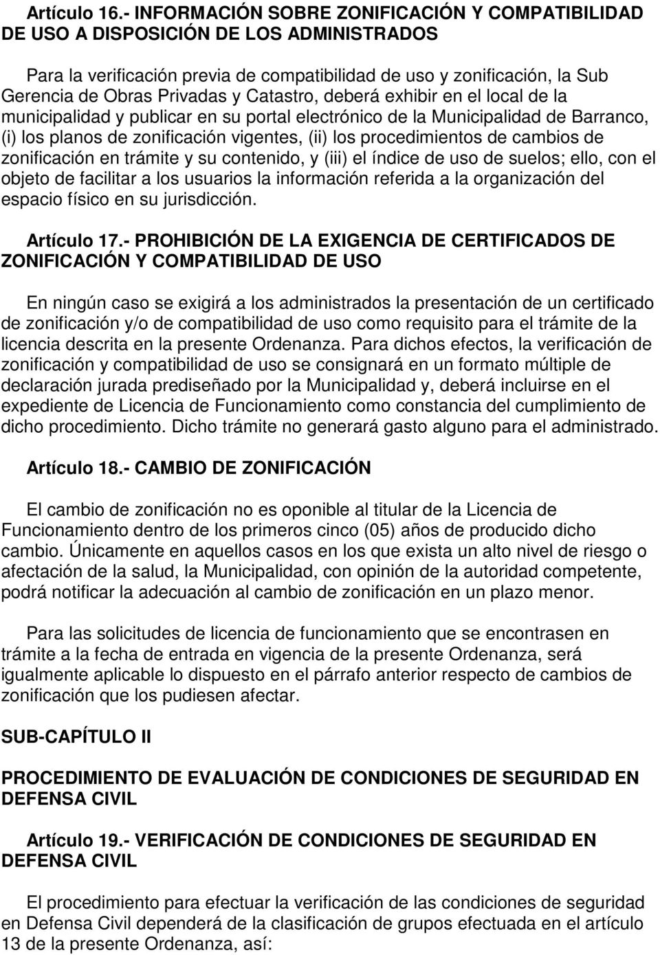 Catastro, deberá exhibir en el local de la municipalidad y publicar en su portal electrónico de la Municipalidad de Barranco, (i) los planos de zonificación vigentes, (ii) los procedimientos de