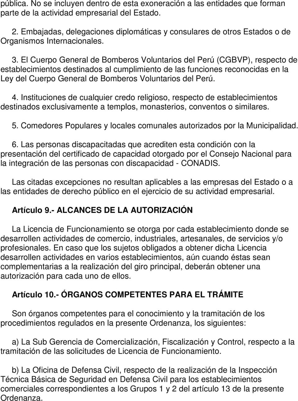 El Cuerpo General de Bomberos Voluntarios del Perú (CGBVP), respecto de establecimientos destinados al cumplimiento de las funciones reconocidas en la Ley del Cuerpo General de Bomberos Voluntarios