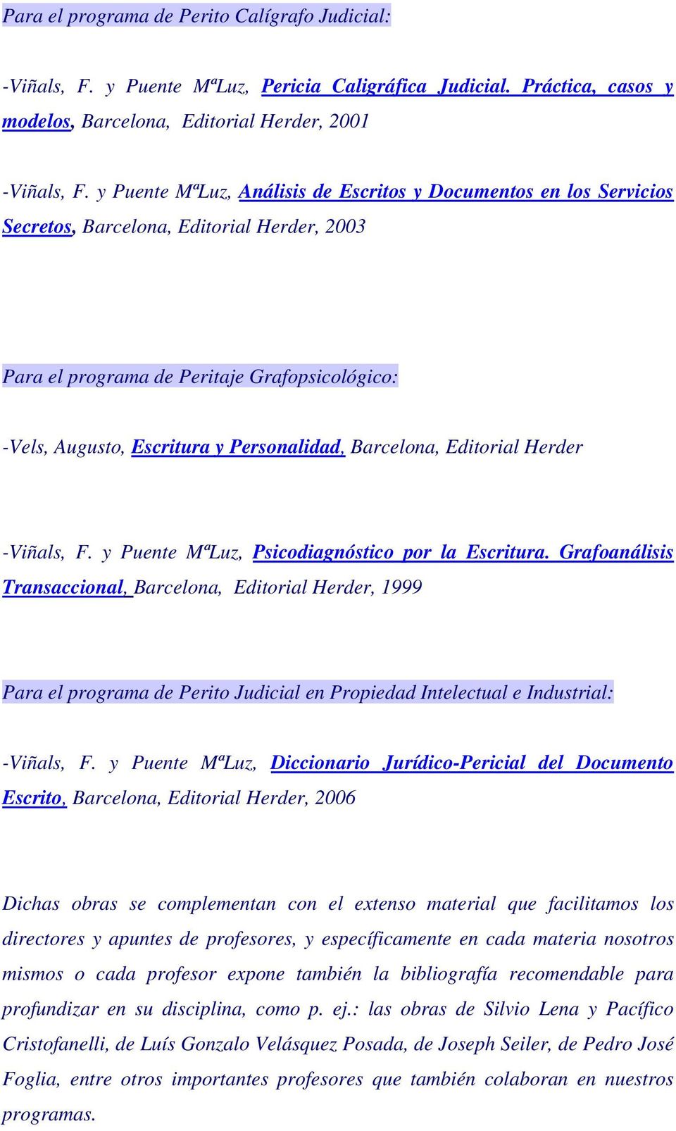 Barcelona, Editorial Herder -Viñals, F. y Puente MªLuz, Psicodiagnóstico por la Escritura.