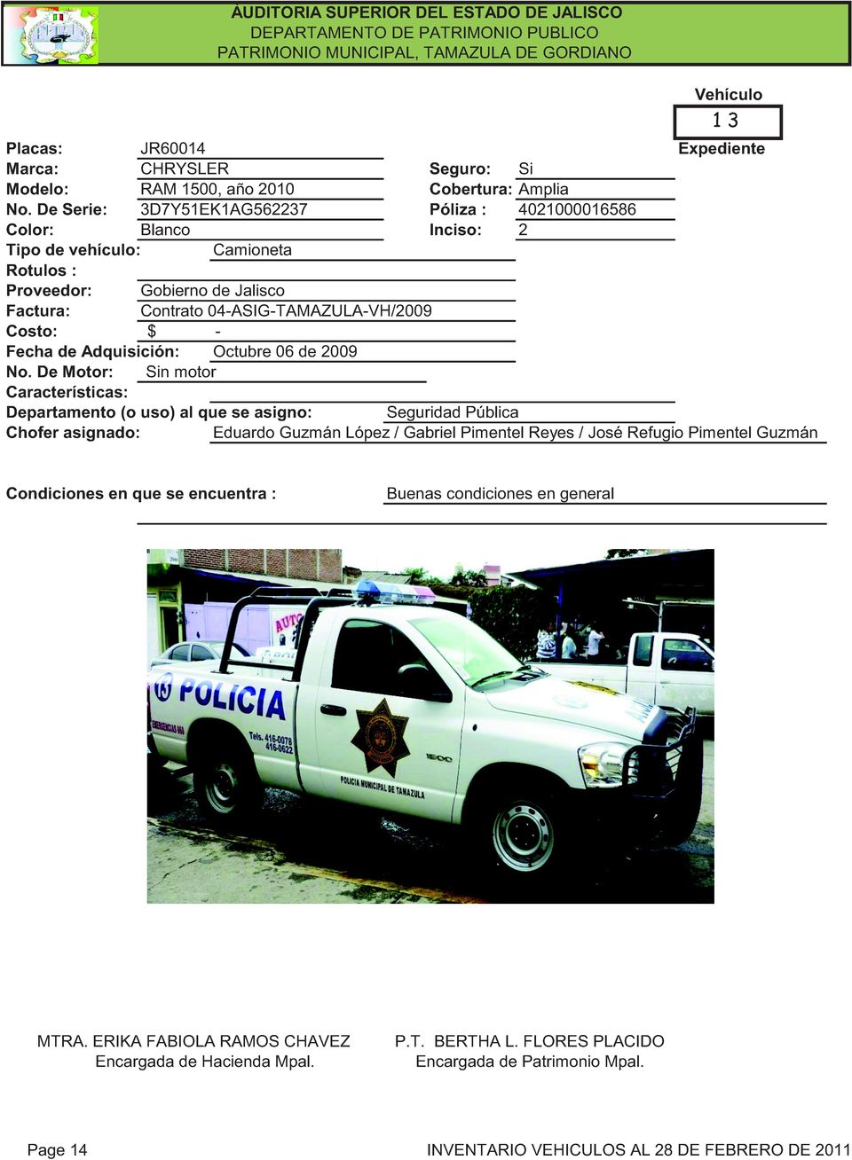 04-ASIG-TAMAZULA-VH/2009 Costo: $ - Fecha de Adquisición: Octubre 06 de 2009 Sin motor Características: Departamento (o uso) al que se asigno: Seguridad Pública Chofer
