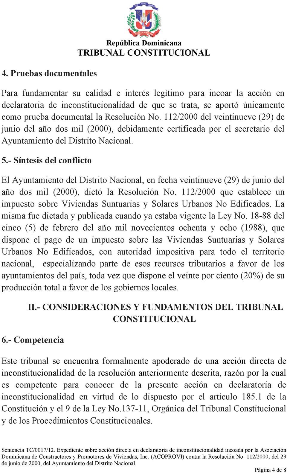 - Síntesis del conflicto El Ayuntamiento del Distrito Nacional, en fecha veintinueve (29) de junio del año dos mil (2000), dictó la Resolución No.
