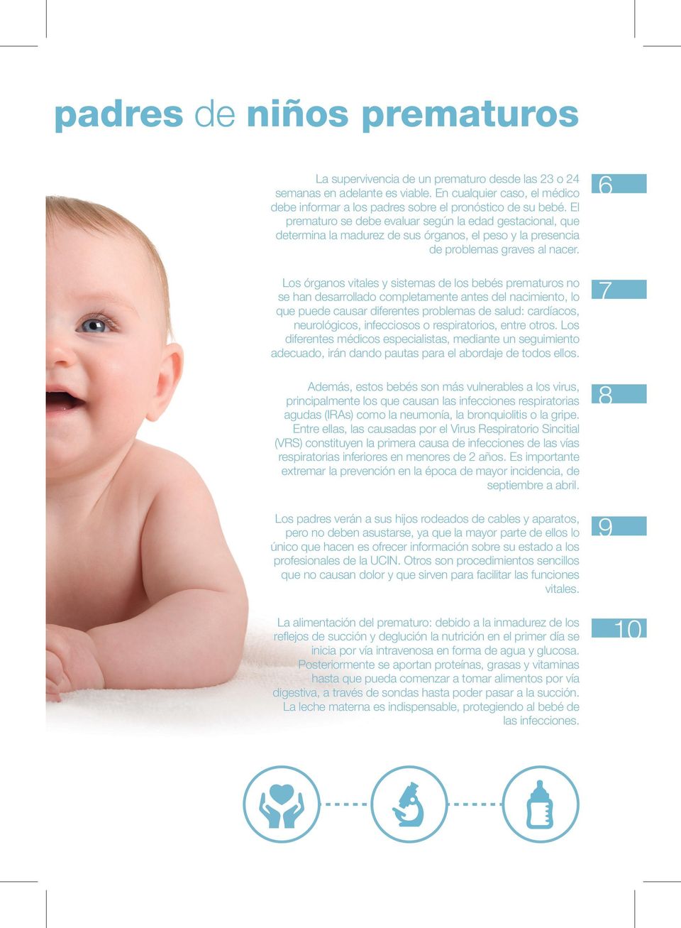 El prematuro se debe evaluar según la edad gestacional, que determina la madurez de sus órganos, el peso y la presencia de problemas graves al nacer.