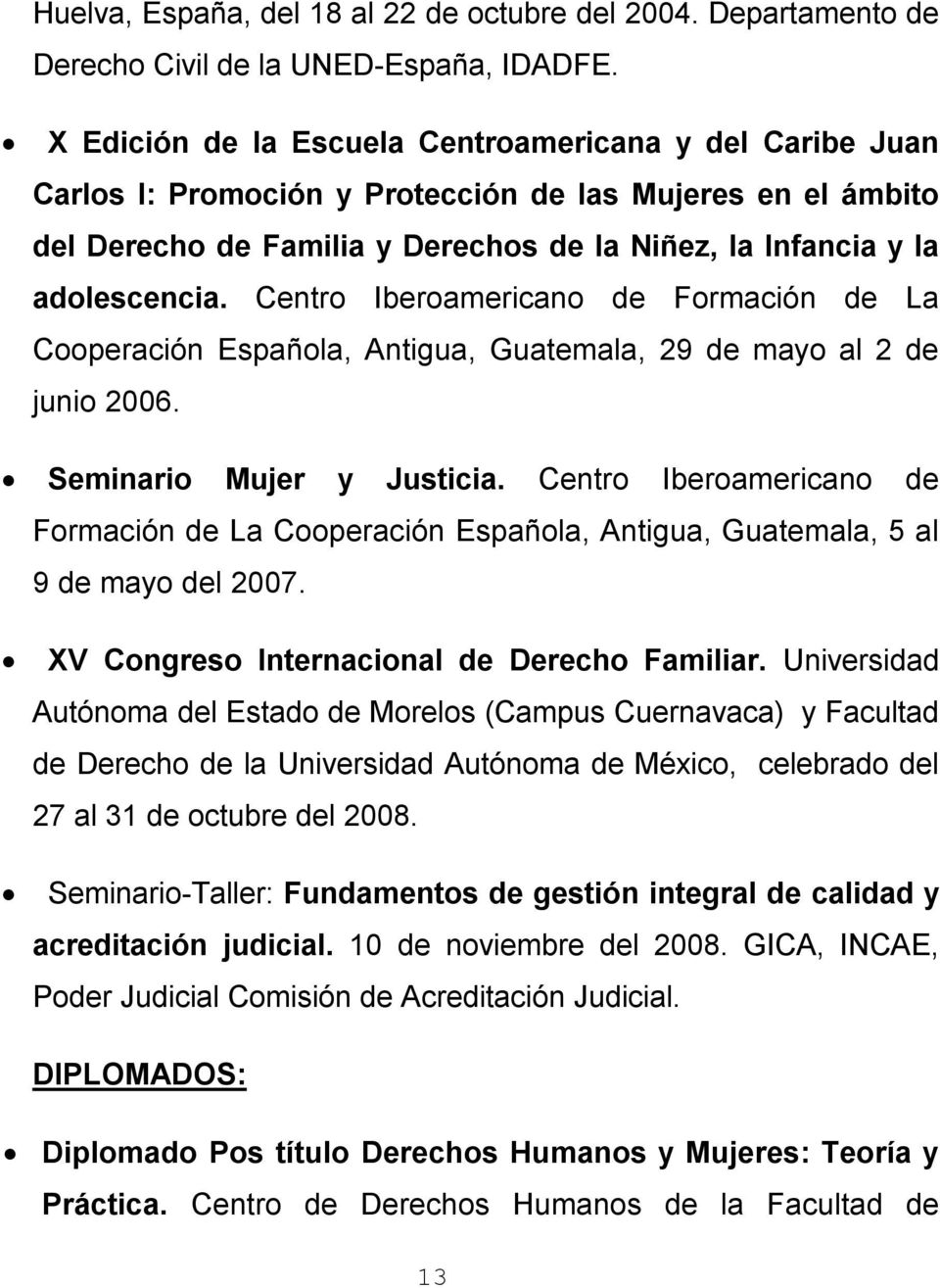 Centro Iberoamericano de Formación de La Cooperación Española, Antigua, Guatemala, 29 de mayo al 2 de junio 2006. Seminario Mujer y Justicia.