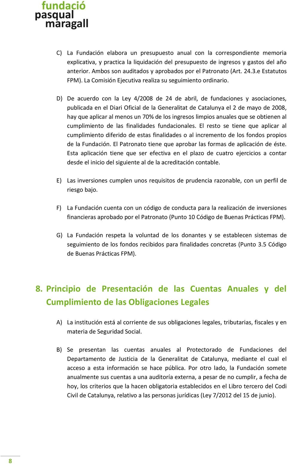 D) De acuerdo con la Ley 4/2008 de 24 de abril, de fundaciones y asociaciones, publicada en el Diari Oficial de la Generalitat de Catalunya el 2 de mayo de 2008, hay que aplicar al menos un 70% de
