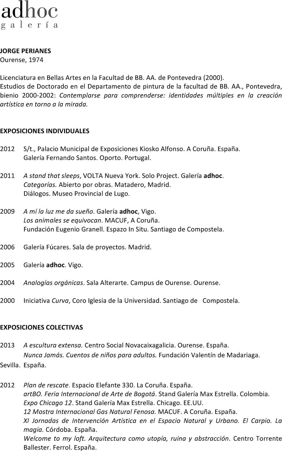 , Pontevedra, bienio 2000-2002: Contemplarse para comprenderse: identidades múltiples en la creación artística en torno a la mirada. EXPOSICIONES INDIVIDUALES 2012 S/t.