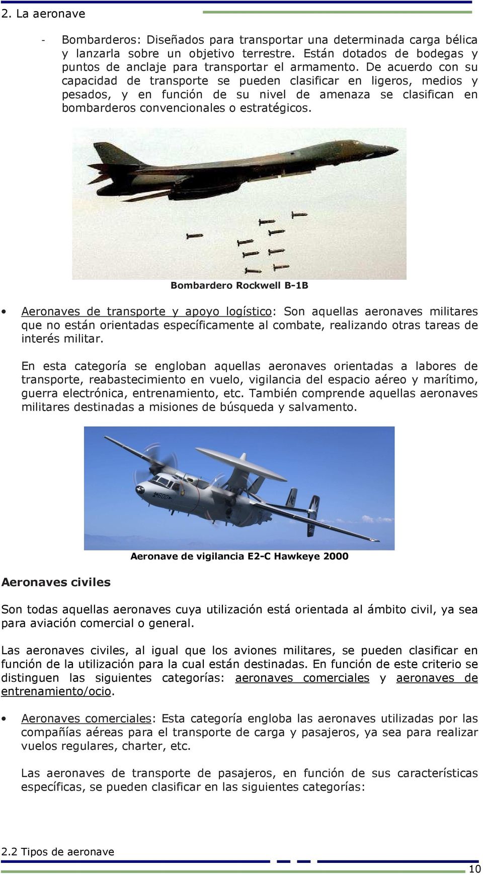 Bombardero Rockwell B-1B Aeronaves de transporte y apoyo logístico: Son aquellas aeronaves militares que no están orientadas específicamente al combate, realizando otras tareas de interés militar.
