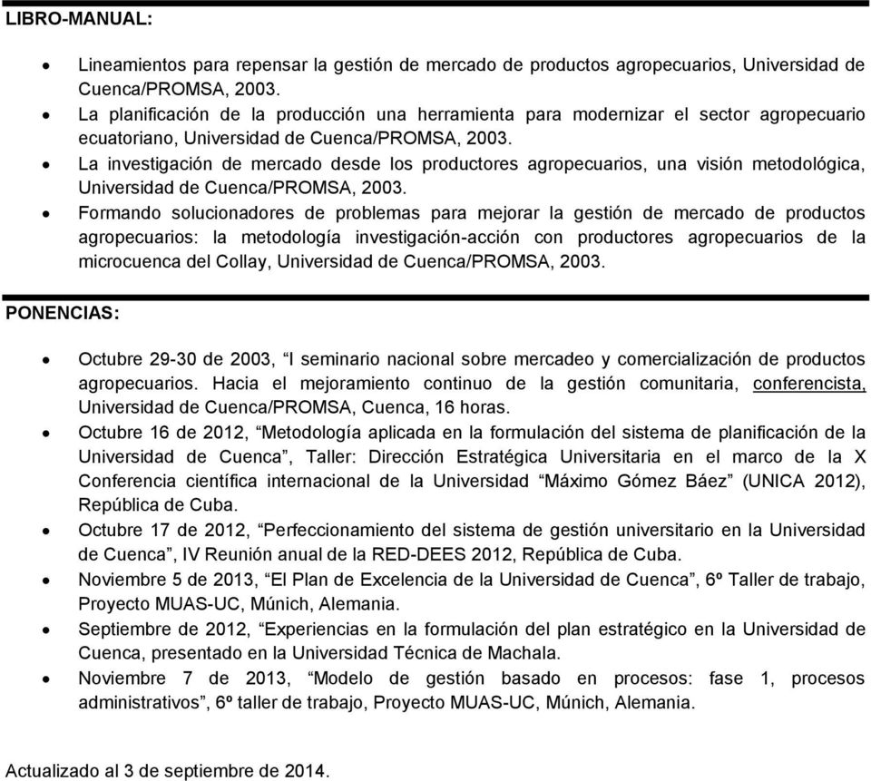 La investigación de mercado desde los productores agropecuarios, una visión metodológica, Universidad de Cuenca/PROMSA, 2003.