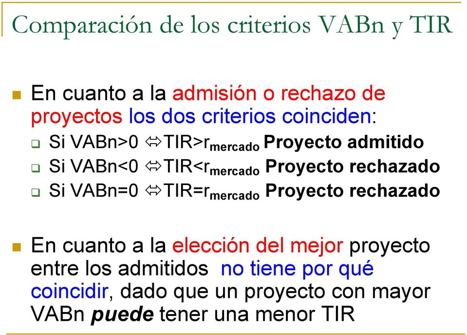 rechazado Si VABn=0 TIR=r mercado Proyecto rechazado En cuanto a la elección del mejor proyecto