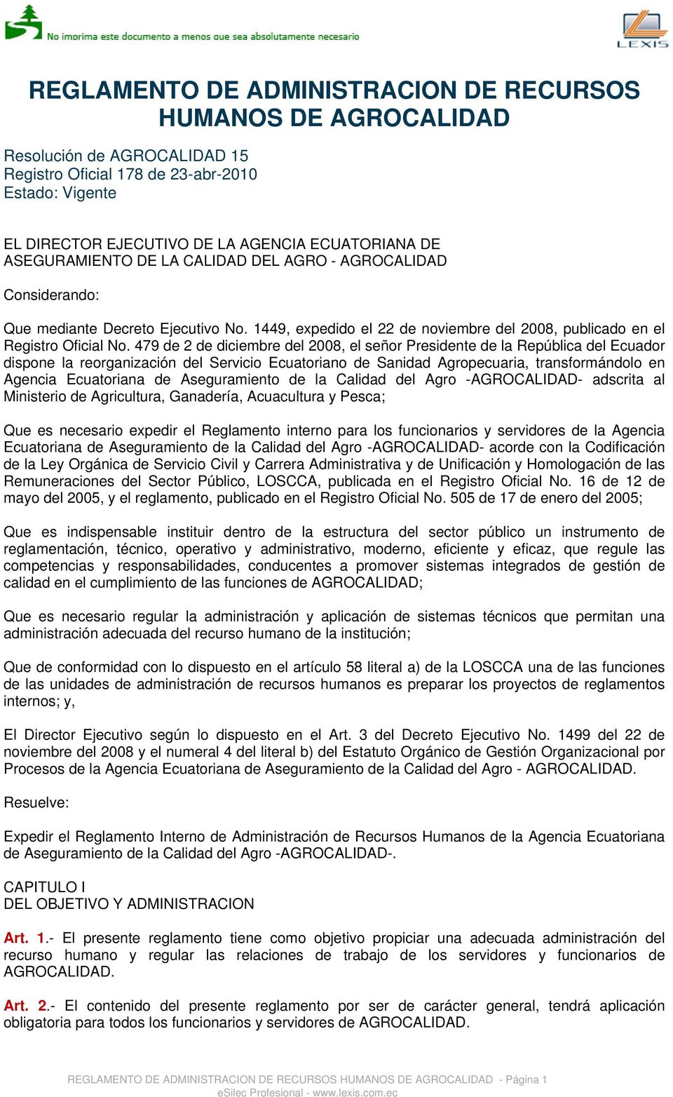 479 de 2 de diciembre del 2008, el señor Presidente de la República del Ecuador dispone la reorganización del Servicio Ecuatoriano de Sanidad Agropecuaria, transformándolo en Agencia Ecuatoriana de