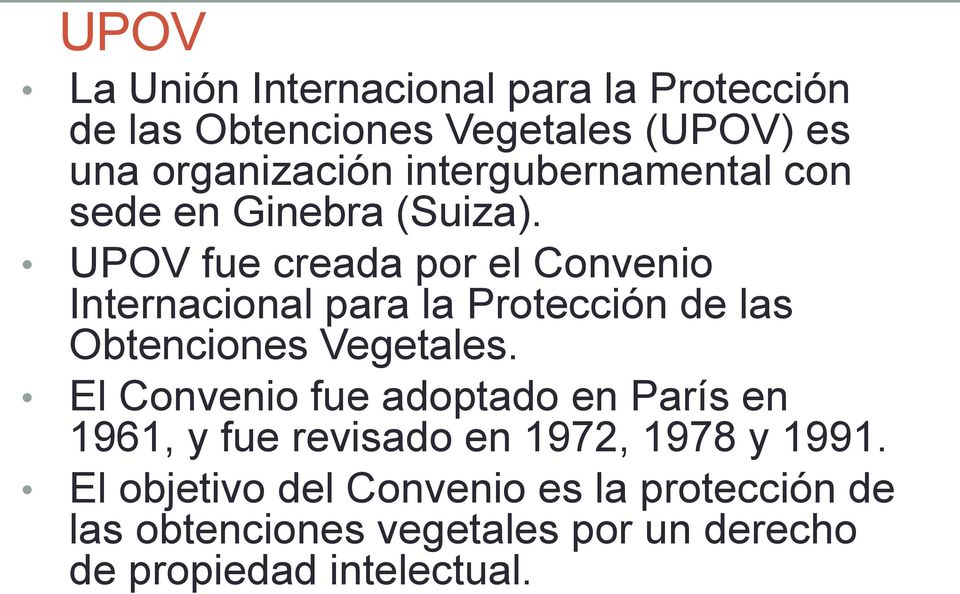 UPOV fue creada por el Convenio Internacional para la Protección de las Obtenciones Vegetales.