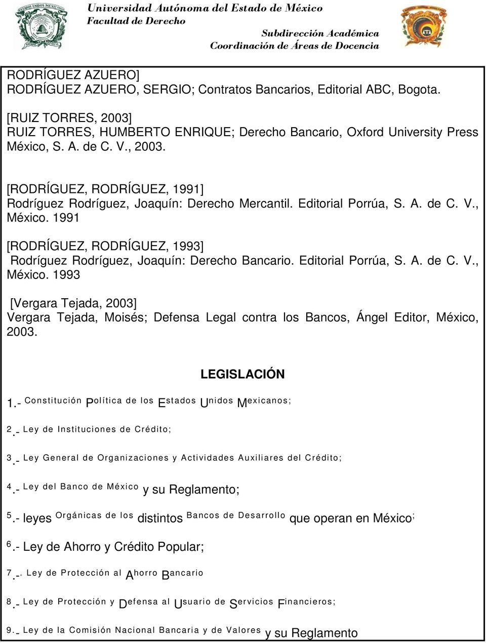 1991 [RODRÍGUEZ, RODRÍGUEZ, 1993] Rodríguez Rodríguez, Joaquín: Derecho Bancario. Editorial Porrúa, S. A. de C. V., México.