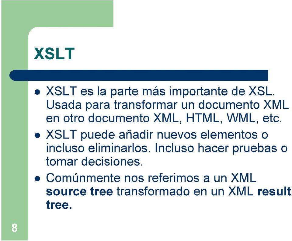 etc. XSLT puede añadir nuevos elementos o incluso eliminarlos.