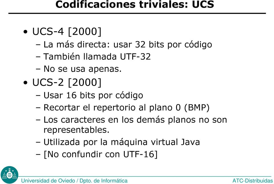 UCS-2 [2000] Usar 16 bits por código Recortar el repertorio al plano 0 (BMP) Los