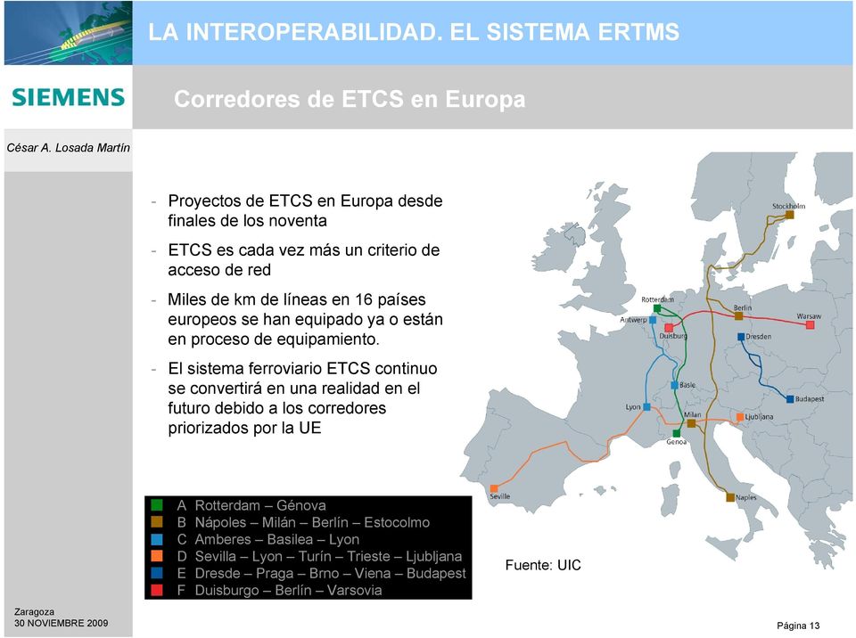- El sistema ferroviario ETCS continuo se convertirá en una realidad en el futuro debido a los corredores priorizados por la UE A Rotterdam Génova