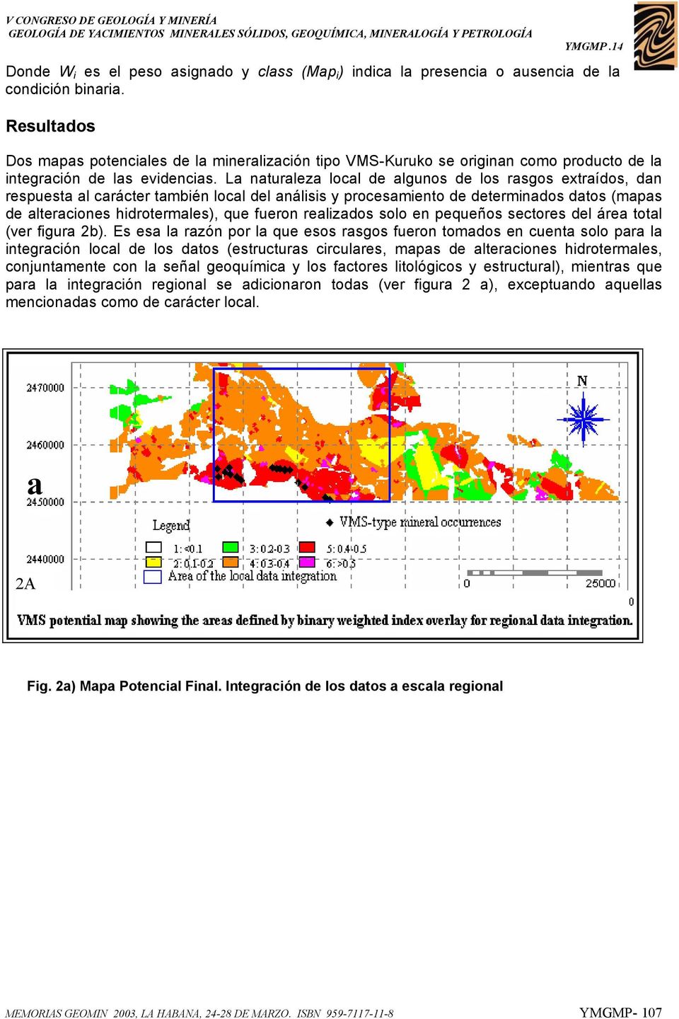 La naturaleza local de algunos de los rasgos extraídos, dan respuesta al carácter también local del análisis y procesamiento de determinados datos (mapas de alteraciones hidrotermales), que fueron