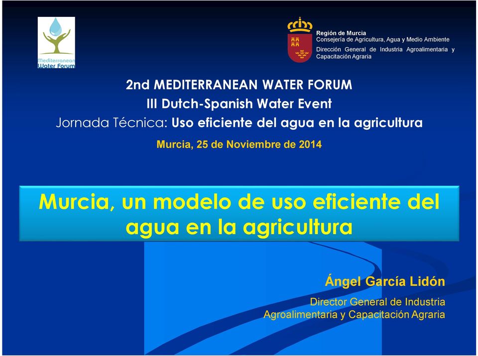 Técnica: Uso eficiente del agua en la agricultura Murcia, 25 de Noviembre de 2014 Murcia, un modelo de uso