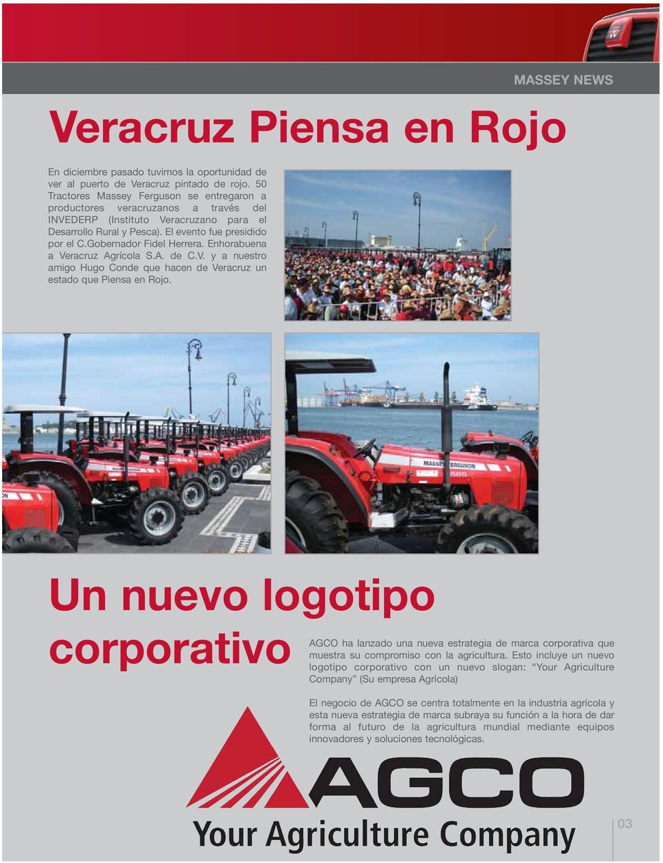 Gobernador Fidel Herrera. Enhorabuena a Veracruz Agrícola S.A. de C.V. y a nuestro amigo Hugo Conde que hacen de Veracruz un estado que Piensa en Rojo.
